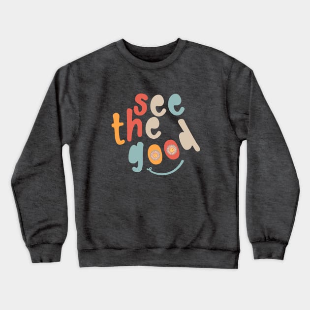 See the Good with smiley flowers Crewneck Sweatshirt by Unified by Design